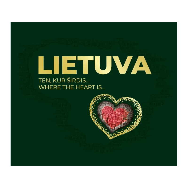 Lietuva. Ten, kur širdis…