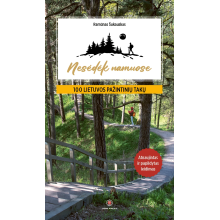 Nesėdėk namuose. 100 Lietuvos pažintinių takų. Atnaujintas ir papildytas leidimas