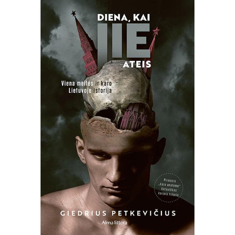Diena, kai jie ateis. Viena meilės ir karo Lietuvoje istorija