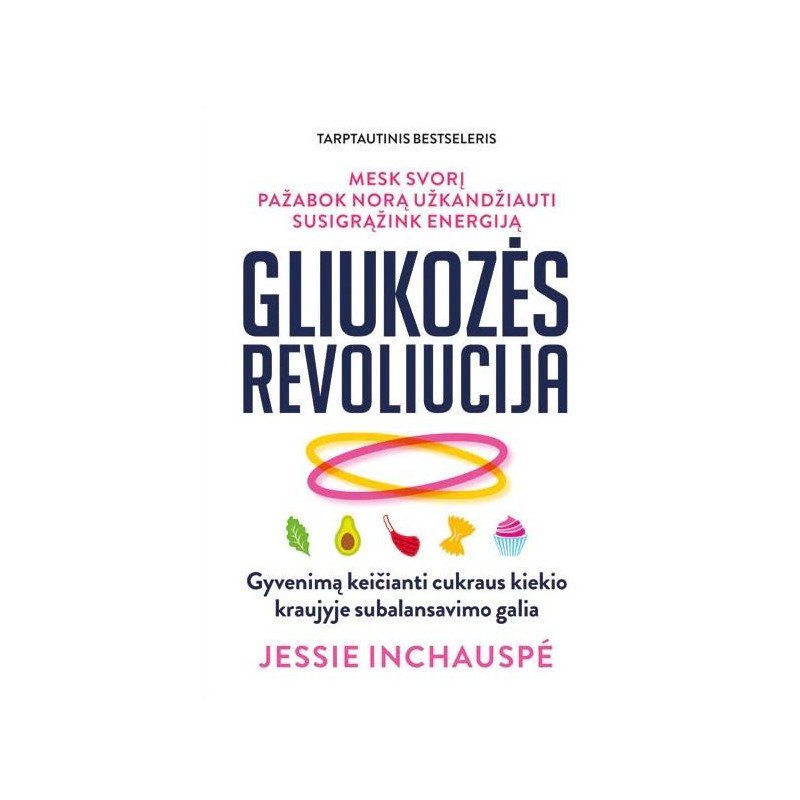 Gliukozės revoliucija. Gyvenimą keičianti cukraus kiekio kraujyje subalansavimo galia