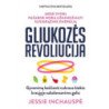 Gliukozės revoliucija. Gyvenimą keičianti cukraus kiekio kraujyje subalansavimo galia