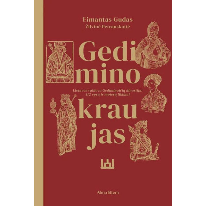 Gedimino kraujas. Lietuvos valdovų Gediminaičių dinastija. 112 vyrų ir moterų likimai