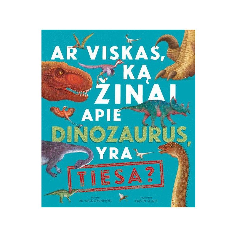 Ar viskas, ką žinai apie dinozaurus, yra tiesa?