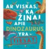 Ar viskas, ką žinai apie dinozaurus, yra tiesa?
