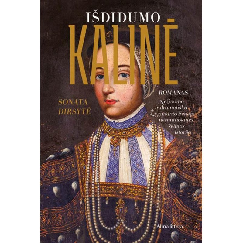 Išdidumo kalinė. Nesantuokinės Žygimanto Senojo dukros istorija