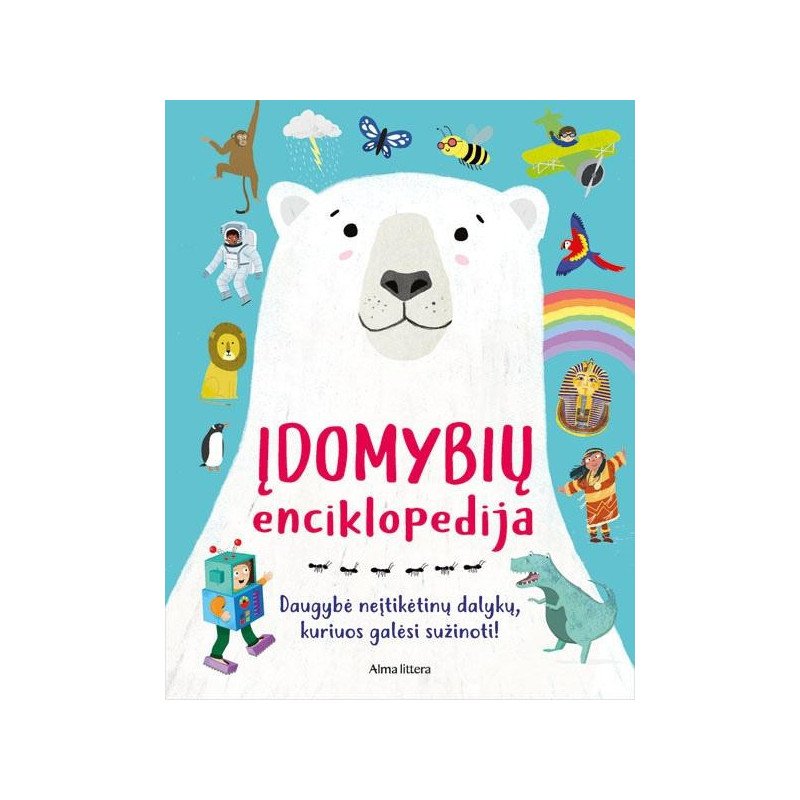 Įdomybių enciklopedija. Daugybė neįtikėtinų dalykų, kuriuos galėsi sužinoti!