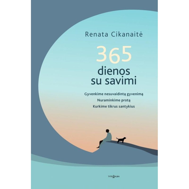 365 dienos su savimi. Gyvenkime nesuvaidintą gyvenimą. Nuraminkime protą. Kurkime tikrus santykius