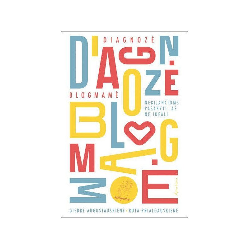 Diagnozė blogmamė: nebijančiom pasakyti: aš neideali