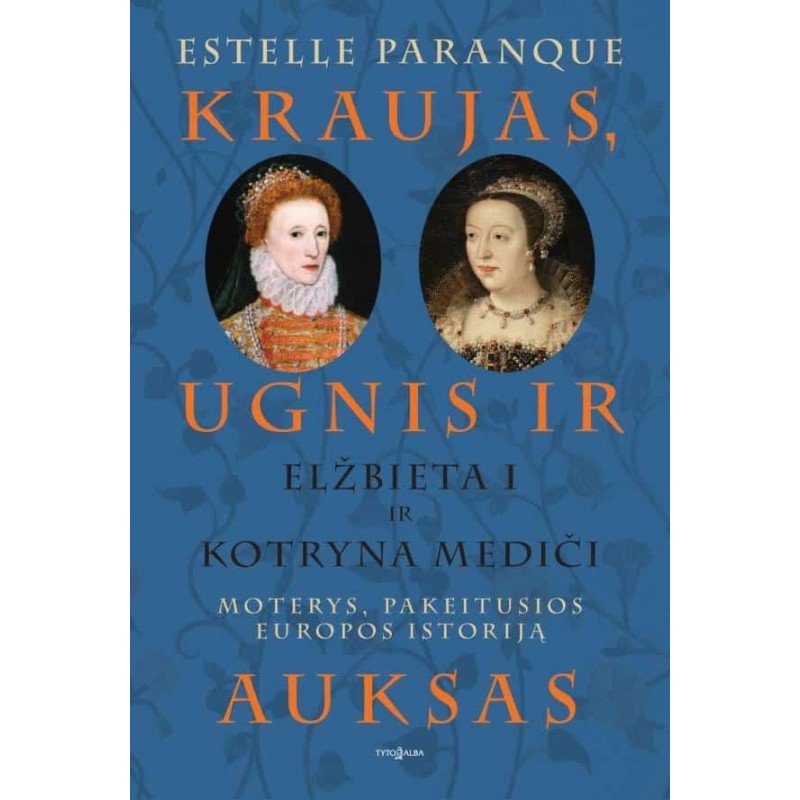 Kraujas, ugnis ir auksas. Elžbieta ir Kotryna Mediči