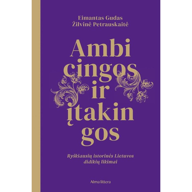 Ambicingos ir įtakingos. Ryškiausių istorinės Lietuvos didikių likimai