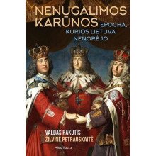 Nenugalimos karūnos. Epocha, kurios Lietuva nenorėjo