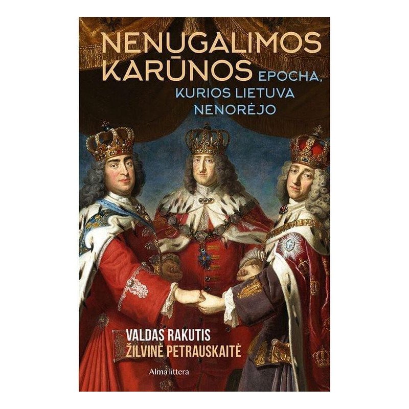 Nenugalimos karūnos. Epocha, kurios Lietuva nenorėjo