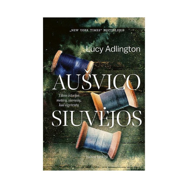 Aušvico siuvėjos. Tikros istorijos moterų, siuvusių, kad išgyventų