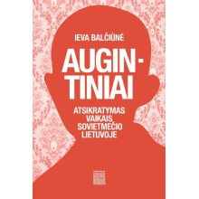 Augintiniai. Atsikratymas vaikais sovietmečio Lietuvoje