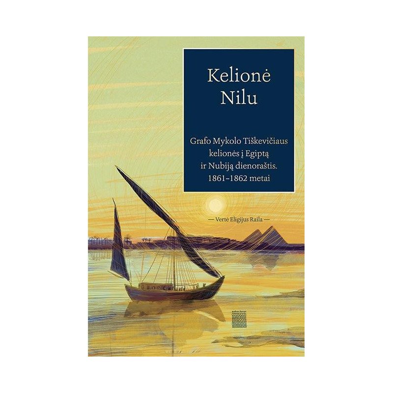 Kelionė Nilu. Grafo Mykolo Tiškevičiaus kelionės į Egiptą ir Nubiją: dienoraštis, 1861–1862 m.