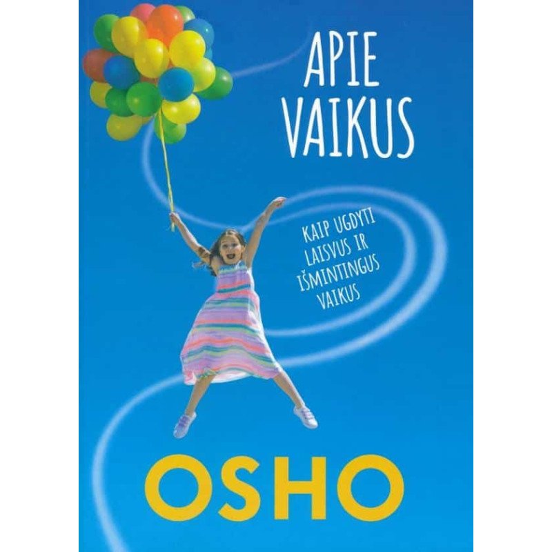 Apie vaikus. Kaip ugdyti laisvus ir išmintingus vaikus