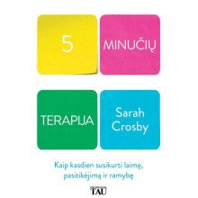 5 minučių terapija. Kaip kasdien susikurti laimę, pasitikėjimą ir ramybę