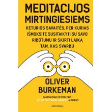 Meditacijos mirtingiesiems. Keturios savaitės, per kurias išmoksite susitaikyti su savo ribotumu ir skirti laiką tam, kas svarb