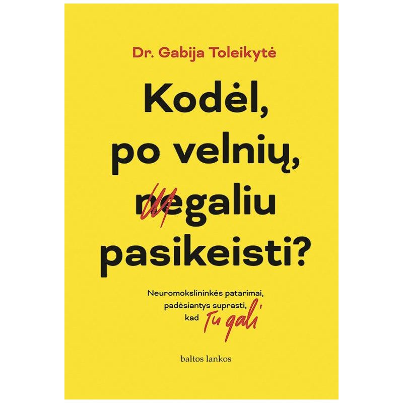 Kodėl, po velnių, negaliu pasikeisti? Neuromokslininkės patarimai, padėsiantys suprasti, kad Tu gali