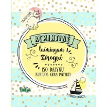 Atmintinė laimingam žmogui. 150 dalykų, kuriuos gera patirti