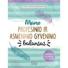 Mano profesinio ir asmeninio gyvenimo balansas. 100 kelių į sąmoningą dėmesingumą
