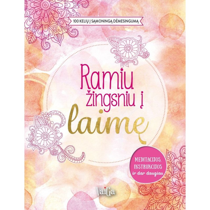 Ramiu žingsniu į laimę. 100 kelių į sąmoningą dėmesingumą