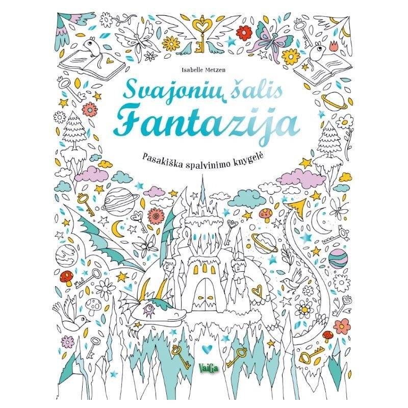 Svajonių šalis. Fantazija.  Pasakiška spalvinimo knyga