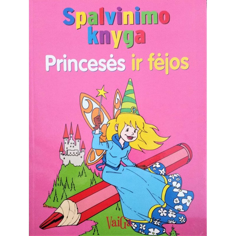 Spalvinimo knyga. Princesės ir fėjos