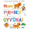 Mano pirmieji gyvūnai. Liečiu, jaučiu, mokausi ir žaidžiu