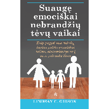 Suaugę emociškai nebrandžių tėvų vaikai. Kaip pagyti nuo žaizdų, kurias paliko emociškai tolimi, atstumiantys ar į save įsitrauk