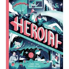 Herojai. Įkvepiantys žmonės ir jų neįtikėtini darbai