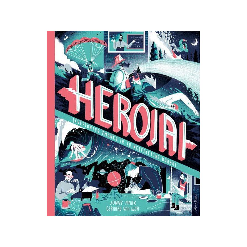 Herojai. Įkvepiantys žmonės ir jų neįtikėtini darbai