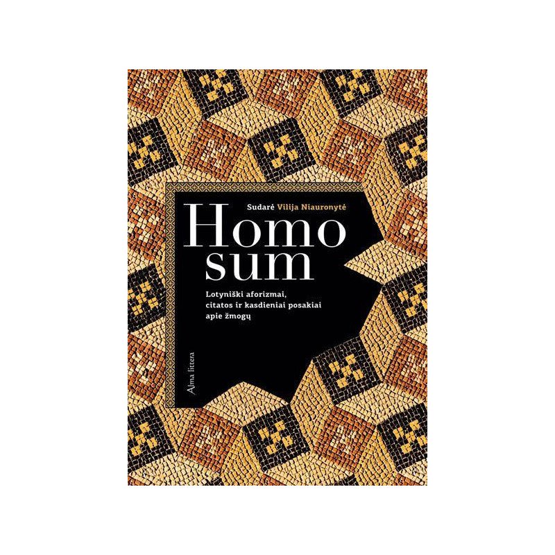 Homo sum. Lotyniški aforizmai, citatos ir kasdieniai posakiai apie žmogų