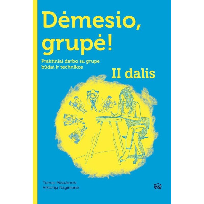 Dėmesio, grupė! 2 dalis. Praktiniai darbo su grupe būdai ir technikos