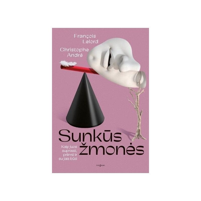 Sunkūs žmonės. Kaip juos suprasti, priimti ir su jais būti