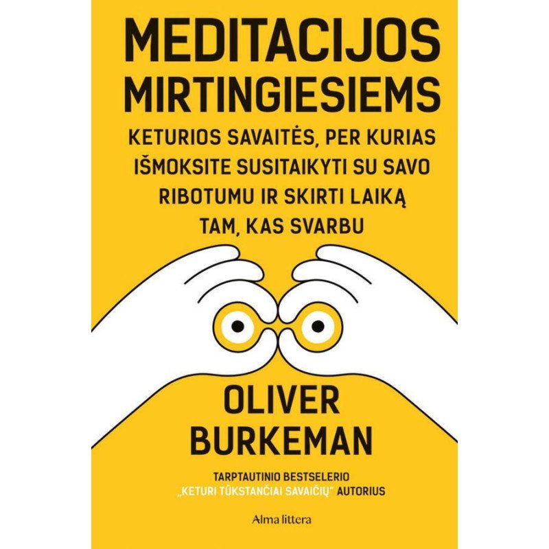 Meditacijos mirtingiesiems. Keturios savaitės, per kurias išmoksite susitaikyti su savo ribotumu ir skirti laiką tam, kas svarbu