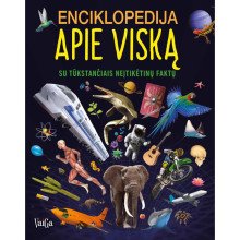Enciklopedija apie viską. Su tūkstančiais neįtikėtinų faktų