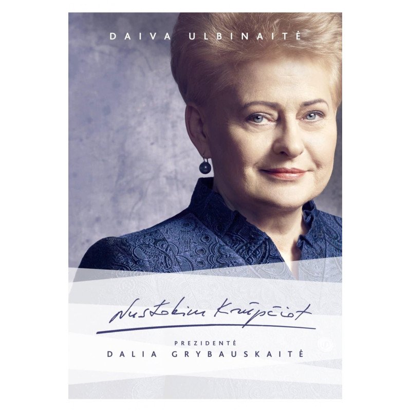 Nustokim krūpčiot. Prezidentė Dalia Grybauskaitė