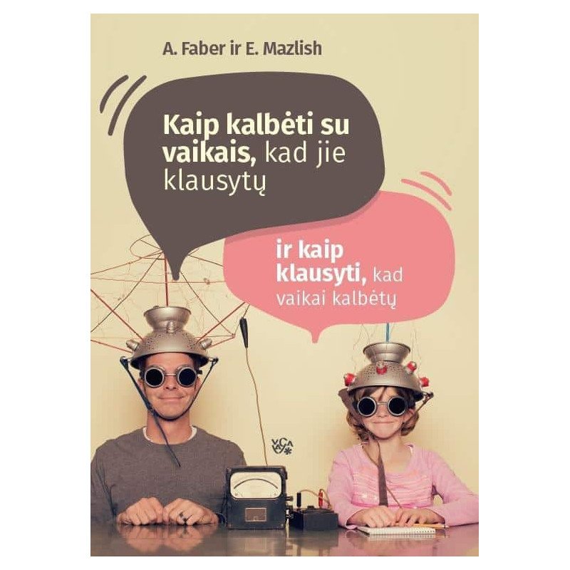 Kaip kalbėti su vaikais, kad jie klausytų ir kaip klausyti, kad jie kalbėtų