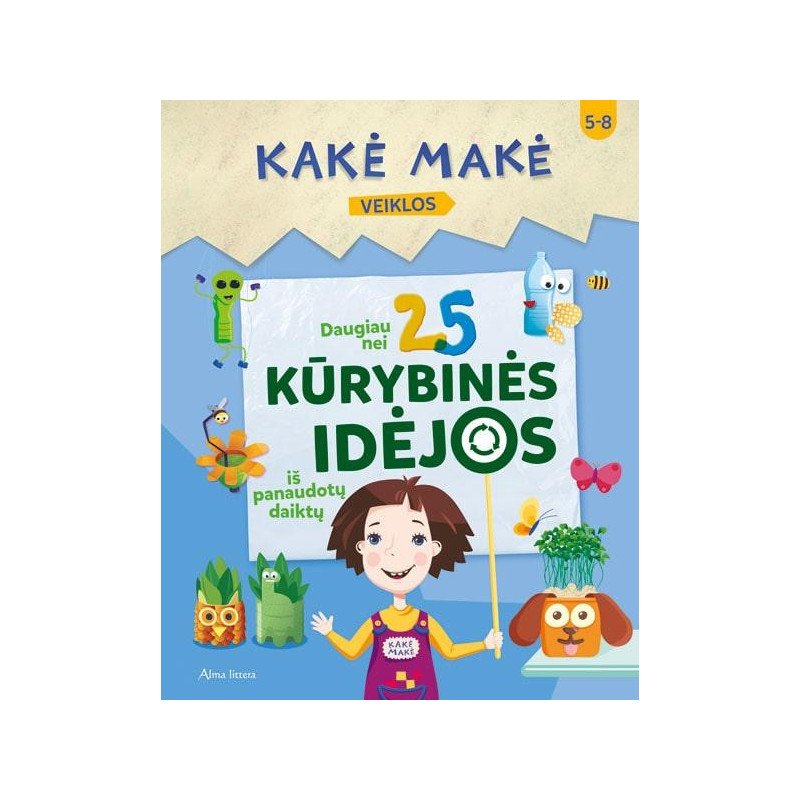 Kakė Makė. Daugiau nei 25 kūrybinės idėjos iš panaudotų daiktų (su defektais)