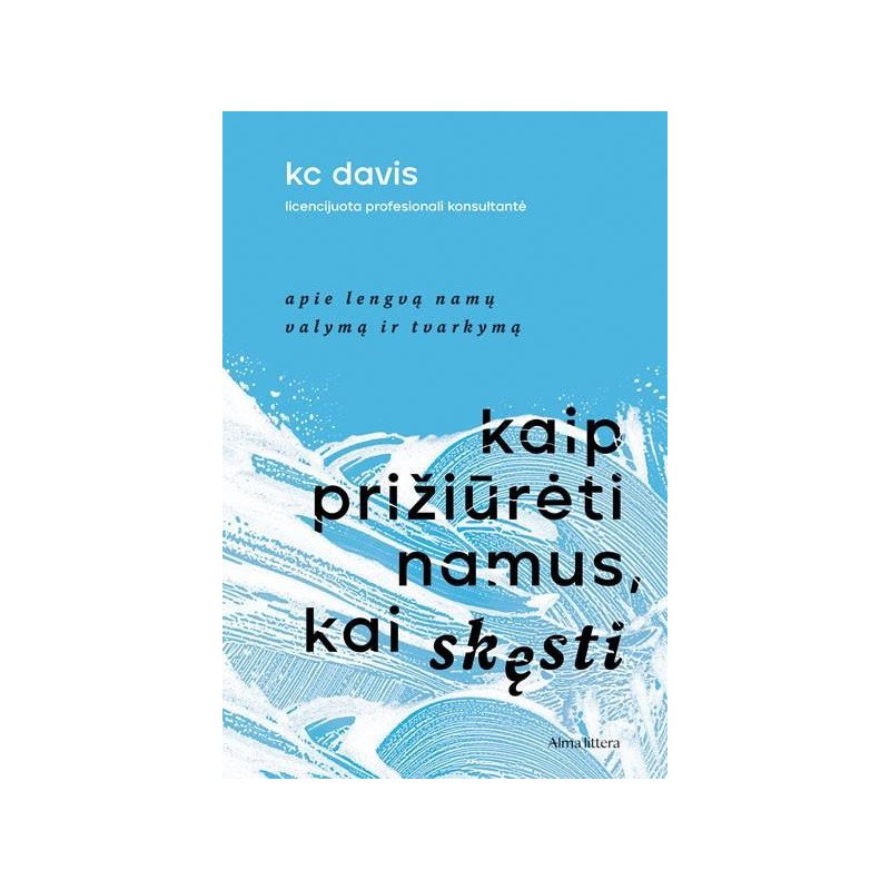 Kaip prižiūrėti namus, kai skęsti. Apie lengvą namų tvarkymą ir valymą
