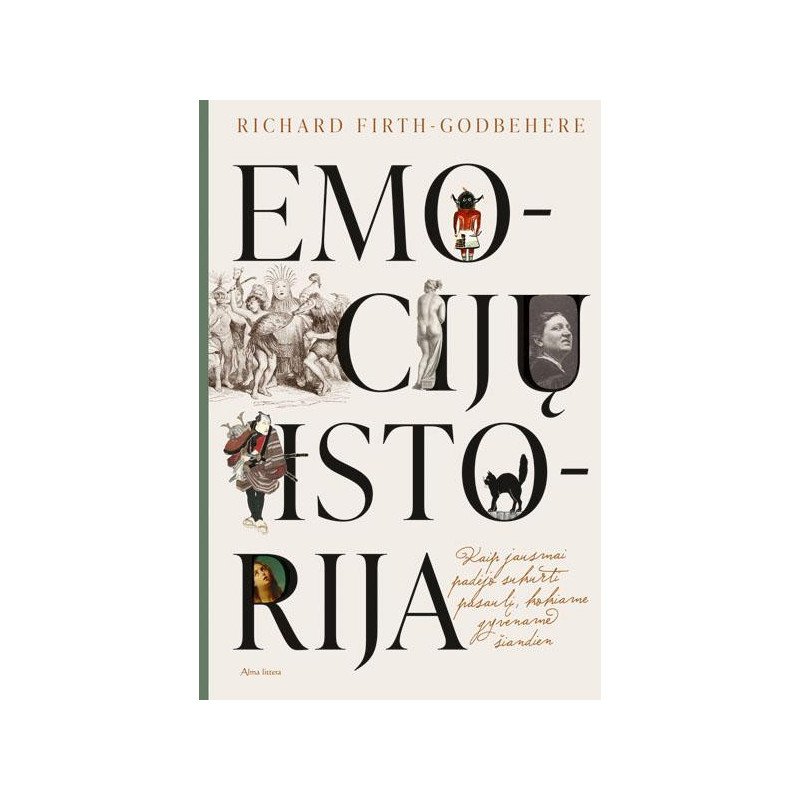 Emocijų istorija. Kaip jausmai padėjo sukurti pasaulį, kokiame gyvename šiandien