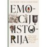 Emocijų istorija. Kaip jausmai padėjo sukurti pasaulį, kokiame gyvename šiandien