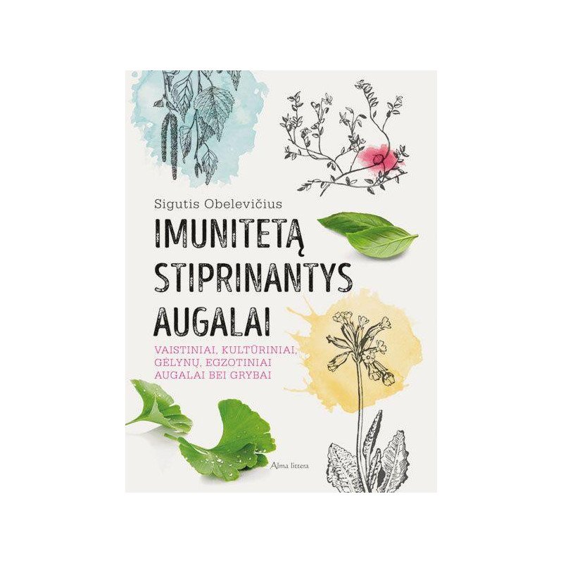 Imunitetą stiprinantys augalai: vaistiniai, kultūriniai, gėlynų, egzotiniai augalai ir grybai (su defektais)