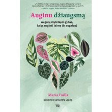 Auginu džiaugsmą. Augalų mylėtojos gidas, kaip auginti laimę (ir augalus)