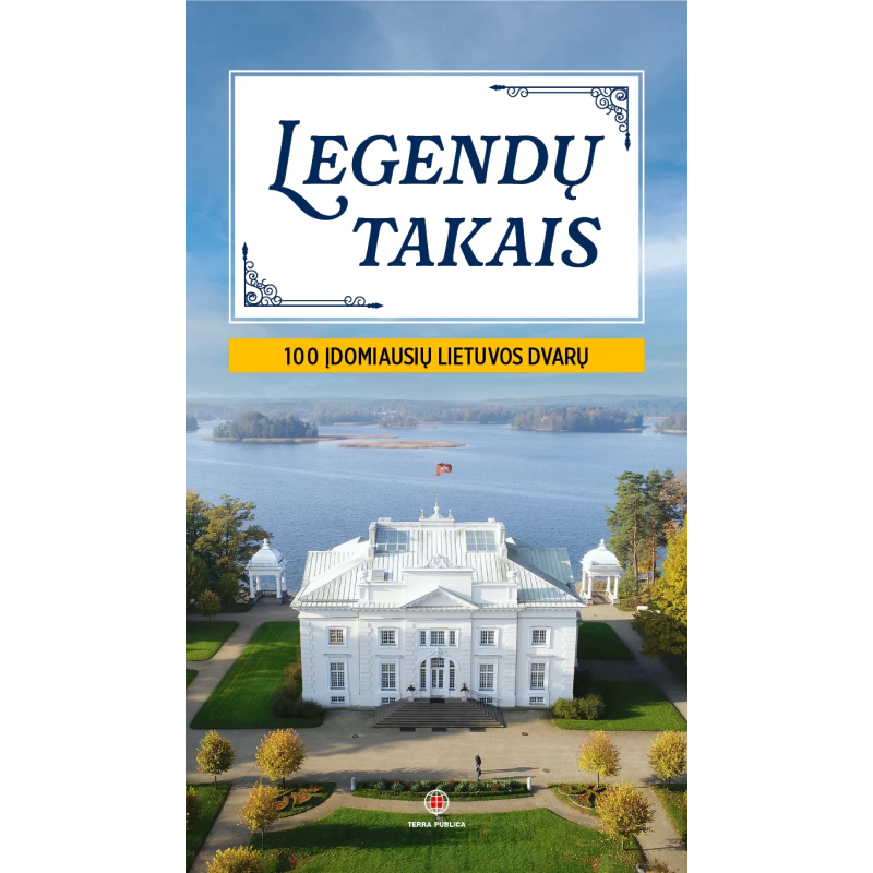 Legendų takais. 100 įdomiausių Lietuvos dvarų